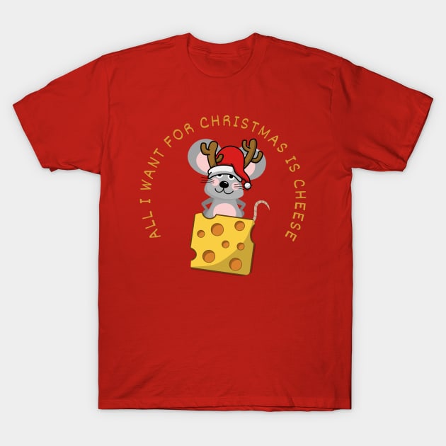 FUNNY CHRISTMAS MOUSE DESIGN ALL I WANT FOR CHRISTMAS IS CHEESE T-Shirt by DAZu